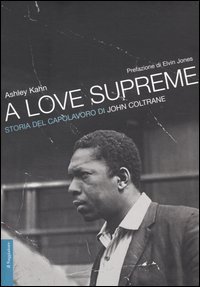 A love supreme. Storia del capolavoro di John Coltrane