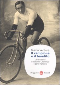 Il campione e il bandito. La vera storia di Costante Girardengo e Sante Pollastro