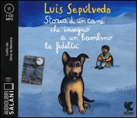 Storia di un cane che insegnò a un bambino la fedeltà letto da Gino la Monica. Audiolibro. CD Audio formato MP3