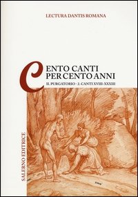 Lectura Dantis Romana. Cento canti per cento anni. Vol. 2/2: Purgatorio. Canti XVIII-XXXIII.