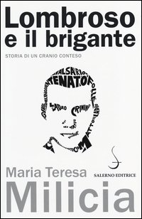 Lombroso e il brigante. Storia di un cranio conteso