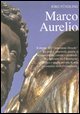 Marco Aurelio. Il ritratto dell'«imperatore-filosofo» tra crisi e catastrofi, guerre e tensioni interne, carestie e pestilenze