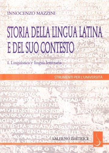 Storia della lingua latina e del suo contesto. Linguistica e lingua letteraria. Vol. 1