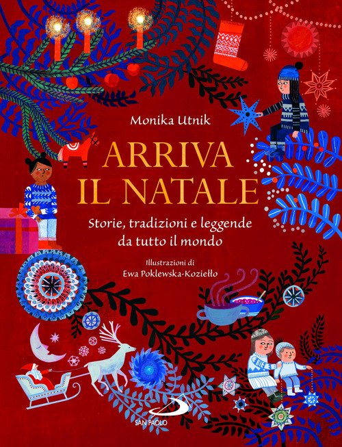 Arriva il Natale. Storie, tradizioni e leggende da tutto il mondo