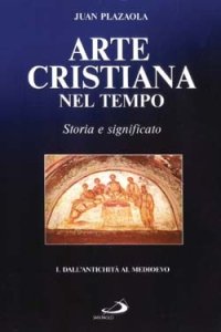 Arte cristiana nel tempo. Storia e significato