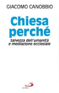 Chiesa perché. Salvezza dell'umanità e mediazione ecclesiale