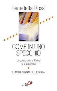 Come in uno specchio. L'incontro con la Parola che trasforma. Lettura orante della Bibbia