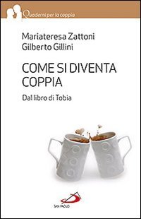 Come si diventa coppia. Dal libro di Tobia