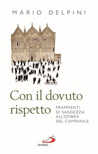 Con il dovuto rispetto. Frammenti di saggezza all'ombra del campanile