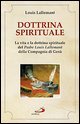 Dottrina spirituale. La vita e la dottrina spirituale del padre Louis Lallemant della Compagnia di Gesù