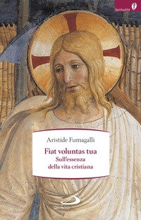 Fiat voluntas tua. Sull'essenza della vita cristiana