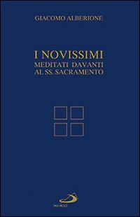 I Novissimi. Meditati davanti al Santissimo Sacramento