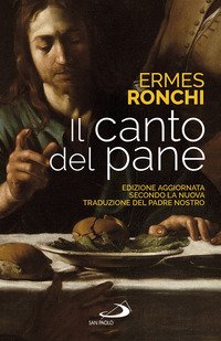 Il canto del pane. Edizione aggiornata secondo la nuova traduzione del Padre Nostro