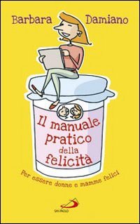 Il manuale pratico della felicità