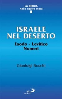 Israele nel deserto. Esodo, Levitico, Numeri. Una storia di liberazione