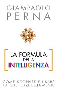 La formula dell'intelligenza. Come scoprire e usare tutte le forze della mente