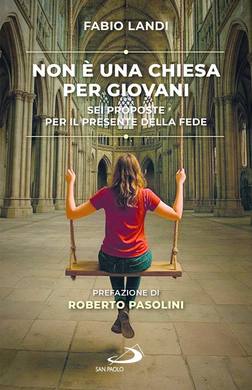 Non è una chiesa per giovani. Sei proposte per il presente della fede