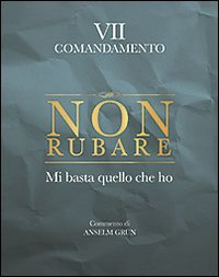 Non rubare. Mi basta quello che ho. VII comandamento