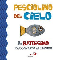Pesciolino del cielo. Il battesimo raccontato ai bambini