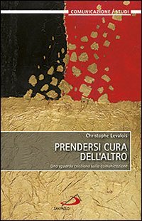 Prendersi cura dell'altro. Uno sguardo cristiano sulla comunicazione