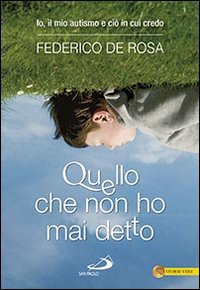 Quello che non ho mai detto. Io, il mio autismo e ciò in cui credo