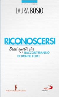 Riconoscersi. Beati quelli che racconteranno di donne felici