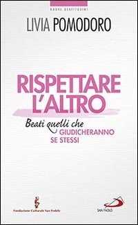 Rispettare l'altro. Beati quelli che giudicheranno se stessi