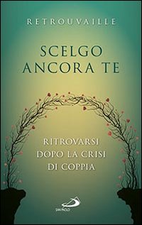 Scelgo ancora te. Ritrovarsi dopo la crisi di coppia