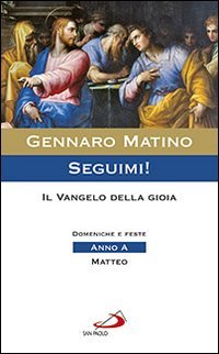 Seguimi! Vangelo della gioia. Domeniche e feste. Matteo. Anno A