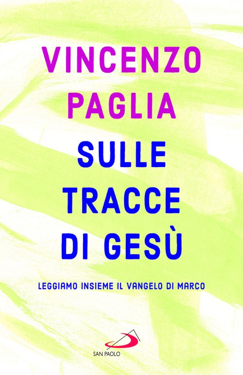 Sulle tracce di Gesù. Leggiamo insieme il Vangelo di Marco