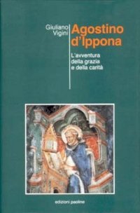 Agostino d'Ippona. L'avventura della grazia e della carità