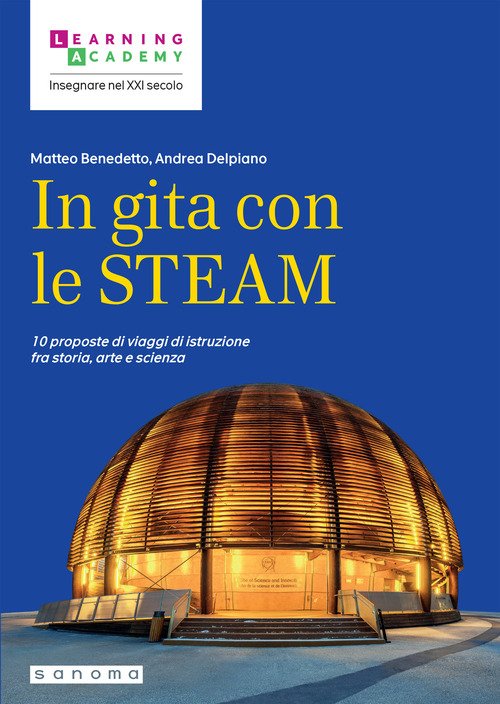 In gita con le STEAM. 10 proposte di viaggi di istruzione fra storia, arte e scienza