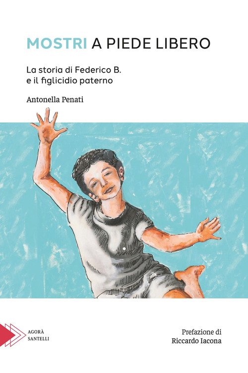 Mostri a piede libero. La storia di Federico B. e il figlicidio paterno