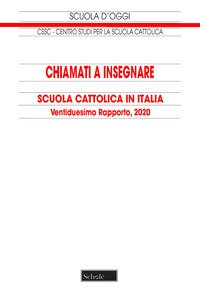 Chiamati a insegnare. Scuola Cattolica in Italia. 22° Rapporto, 2020
