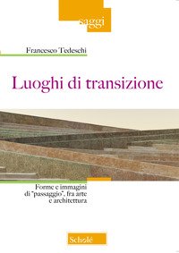 Luoghi di transizione. Forme e immagini di «passaggio», fra arte e architettura