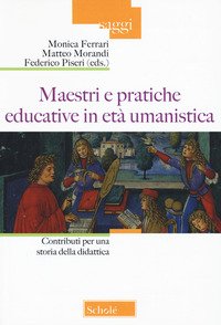Maestri e pratiche educative in età umanistica. Contributi per una storia della didattica