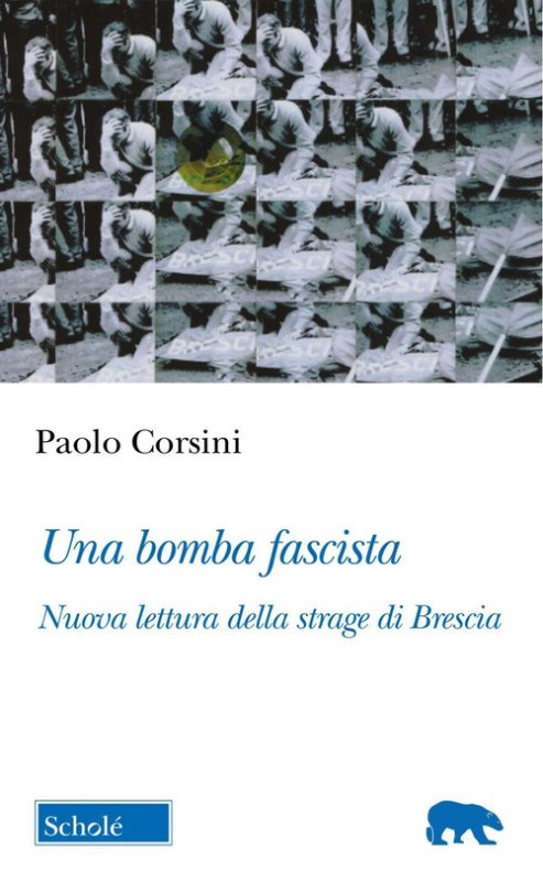 Una bomba fascista. Nuova lettura della strage di Brescia