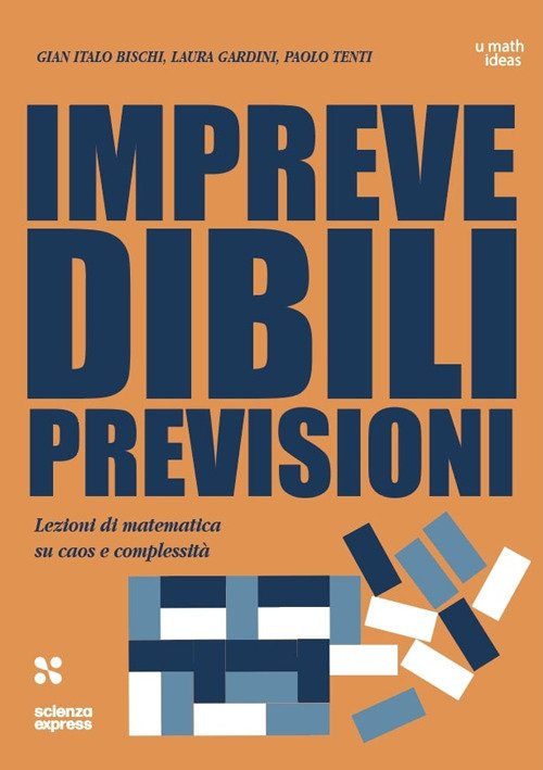Imprevedibili previsioni. Lezioni di matematica su caos e complessità
