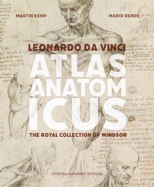 Leonardo da Vinci. Atlas anatomicus. The Royal Collection Windsor. Ediz. italiana e inglese