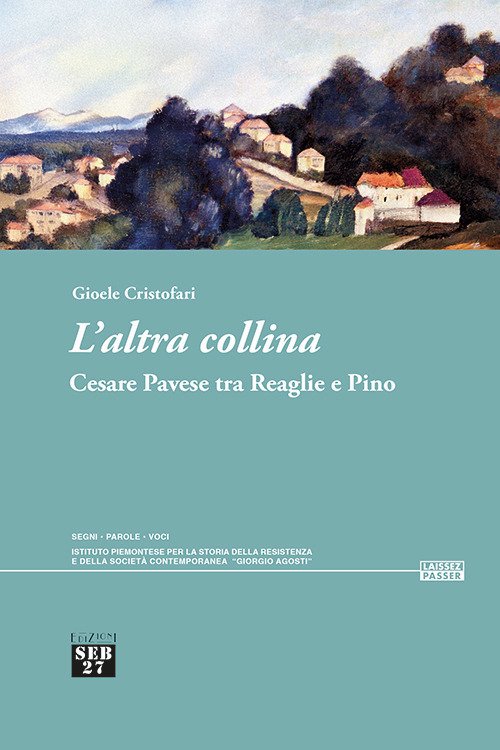 L'altra collina. Cesare Pavese tra Reaglie e Pino