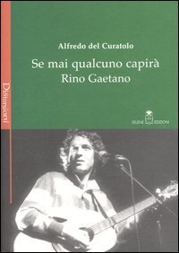 Se mai qualcuno capirà Rino Gaetano. Le passioni, le suggestioni e le eredità del «fratello figlio unico» della canzone italiana