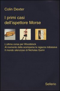 I primi casi dell'ispettore Morse: L'ultima corsa per Woodstock­Al momento della scomparsa la ragazza indossava­Il mondo silenzioso di Nicholas Quinn
