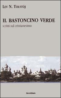 Bastoncino Verde. Scritti Sul Cristianesimo (il)