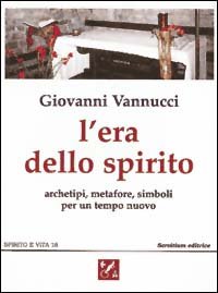 L'era dello spirito. Archetipi, metafore, simboli per un tempo nuovo