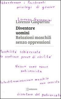 Diventare uomini. Relazioni maschili senza oppressioni