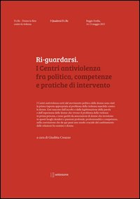 Ri-guardarsi. I centri antiviolenza fra politica, competenze e pratiche di intervento