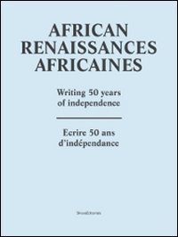 African Renaissance. Writing 50 Years Of Independence. Ediz.
