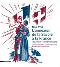 Annexion De La Savoie A La France. Histoire Et Comme`moration (l`)