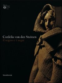 Cordelia von den Steinen. Il sogno e i segni. Catalogo della mostra (Milano, 7 aprile-31 maggio 2009)