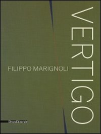 Filippo Marignoli. Vertigo. Catalogo della mostra (Roma, 16 settembre-21 novembre 2010). Ediz. italiana e inglese